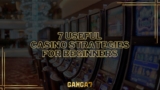 7 Useful Casino Strategies for Beginners