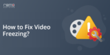 How to Fix the Video Freezing Problem? 6 Proven Ways!