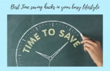 Best 11 Time Saving Hacks in Your Busy Lifestyle – 2024 Guide