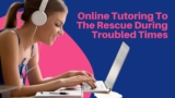 Online Tutoring To The Rescue During Troubled Times